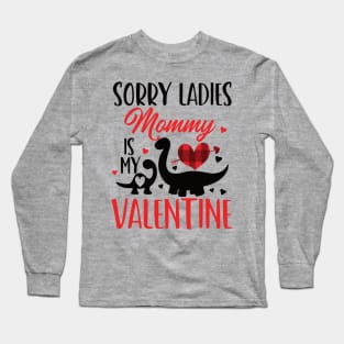 sorry ladies mommy is my valentine Long Sleeve T-Shirt